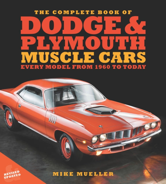 The Complete Book of Dodge and Plymouth Muscle Cars: Every Model from 1960 to Today