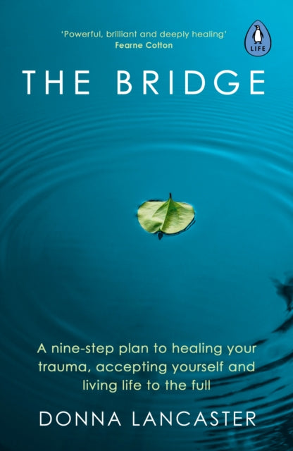 The Bridge: A nine-step plan to healing your trauma, accepting yourself and living life to the full