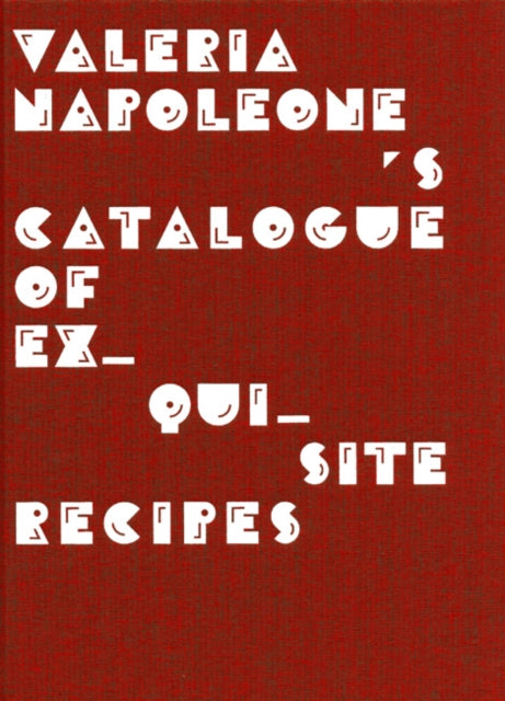 Valeria Napoleone"s Catalogue of Exquisite Recipes