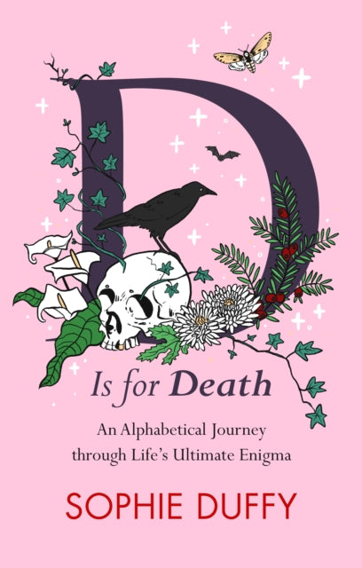 D is for Death: Mortality Explored: Stories, Insights and Reflections