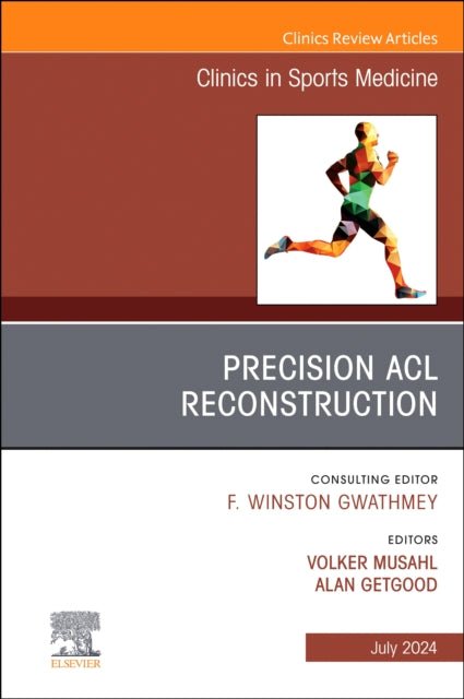 Precision ACL Reconstruction, An Issue of Clinics in Sports Medicine