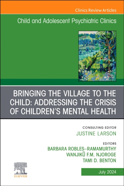 Bringing the Village to the Child: Addressing the Crisis of Children's Mental Health, An Issue of ChildAnd Adolescent Psychiatric Clinics of North America