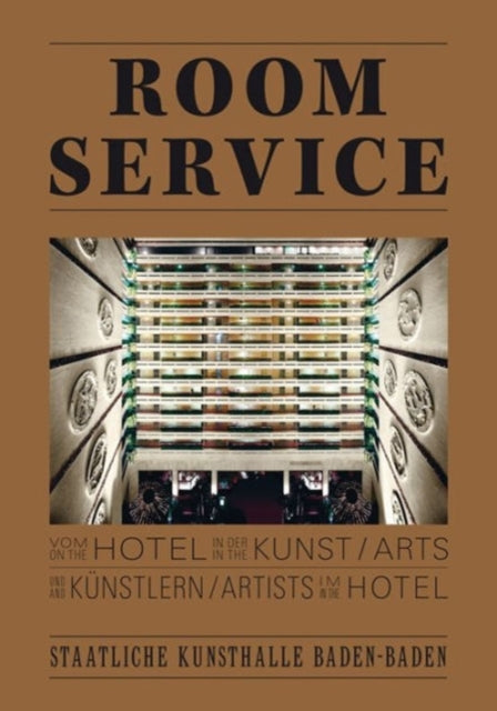 Room Service. Vom Hotel in der Kunst und Knstlern im Hotel. On the Hotel in the Arts and Artists in