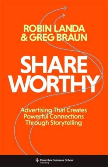 Shareworthy: Advertising That Creates Powerful Connections Through Storytelling