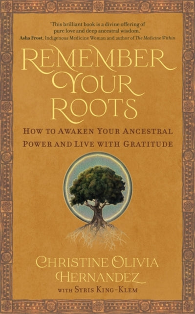 Remember Your Roots: How to Awaken Your Ancestral Power and Live with Gratitude (A Book Inspired by Mayan Wisdom)