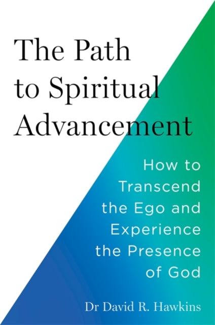 The Path to Spiritual Advancement: How to Transcend the Ego and Experience the Presence of God