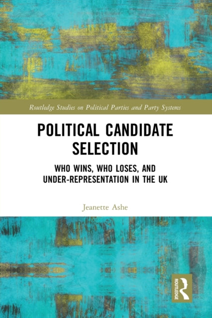 Political Candidate Selection: Who Wins, Who Loses, and Under-Representation in the UK