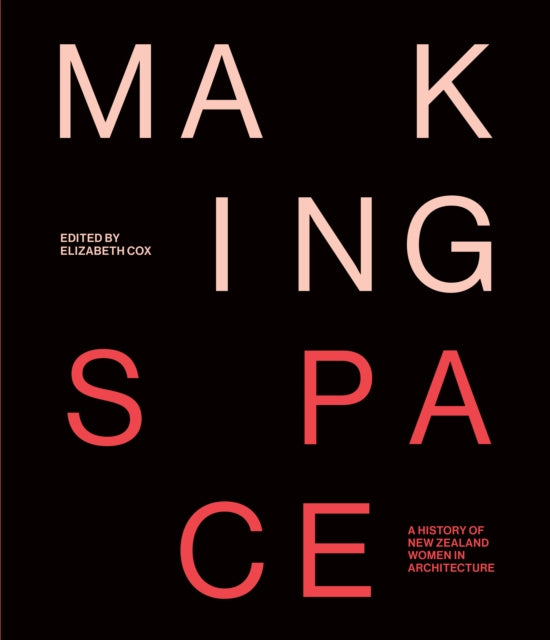 Making Space: A history of New Zealand women in architecture