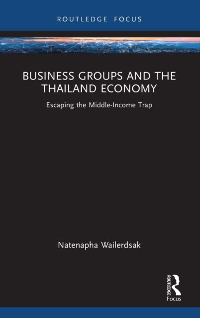 Business Groups and the Thailand Economy: Escaping the Middle-Income Trap