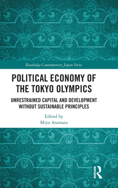 Political Economy of the Tokyo Olympics: Unrestrained Capital and Development without Sustainable Principles