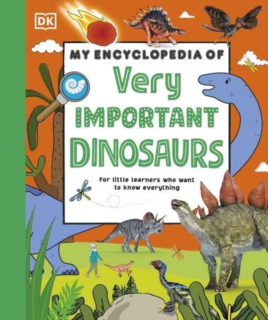 My Encyclopedia of Very Important Dinosaurs: For Little Dinosaur Lovers Who Want to Know Everything