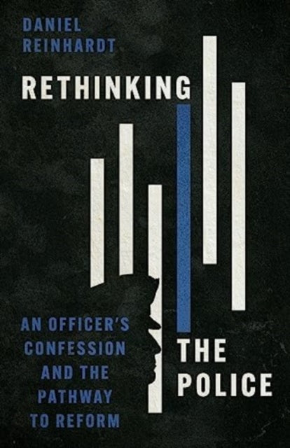 Rethinking the Police: An Officer's Confession and the Pathway to Reform