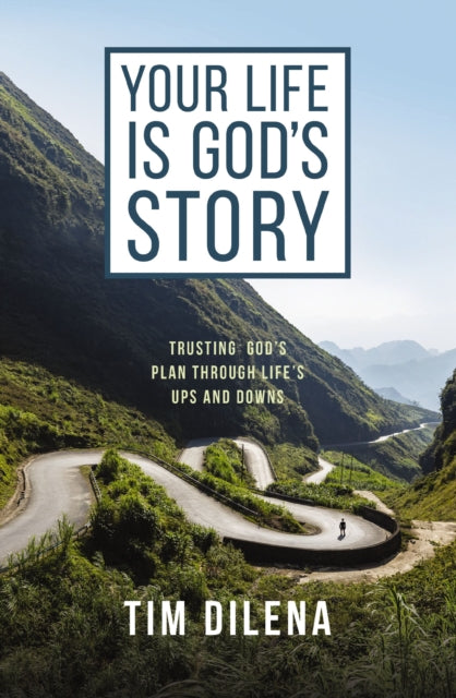 Your Life is God's Story: Trusting God’s Plan Through Life’s Ups and Downs