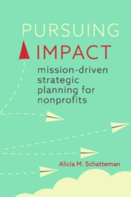 Pursuing Impact: Mission-Driven Strategic Planning for Nonprofits