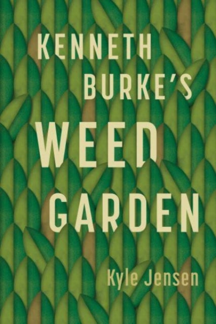 Kenneth Burke’s Weed Garden: Refiguring the Mythic Grounds of Modern Rhetoric