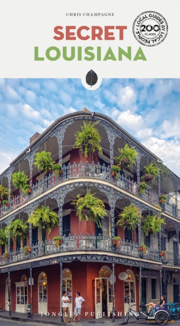 Secret Louisiana Guide: A guide to the unusual and unfamiliar