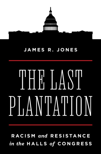 The Last Plantation: Racism and Resistance in the Halls of Congress