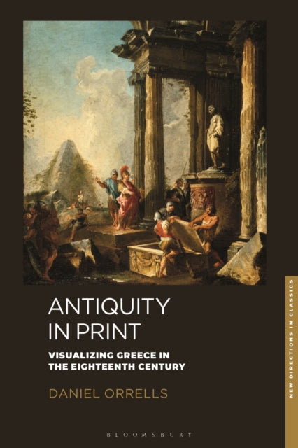 Antiquity in Print: Visualizing Greece in the Eighteenth Century