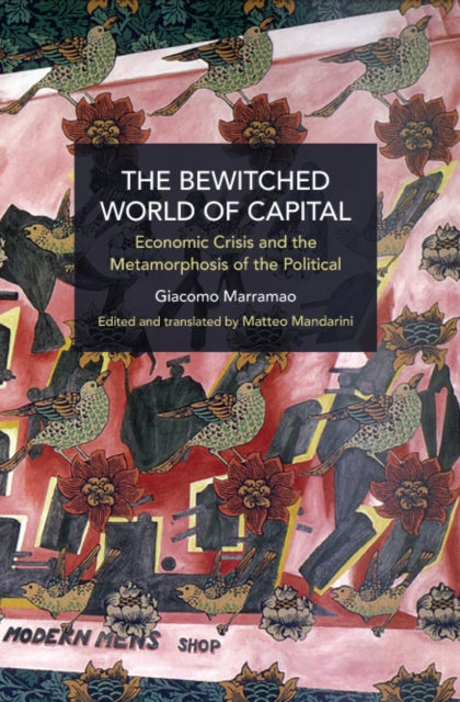 The Bewitched World of Capital: Methods, Theory, Politics