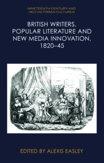 British Writers, Popular Literature and New Media Innovation, 1820 45