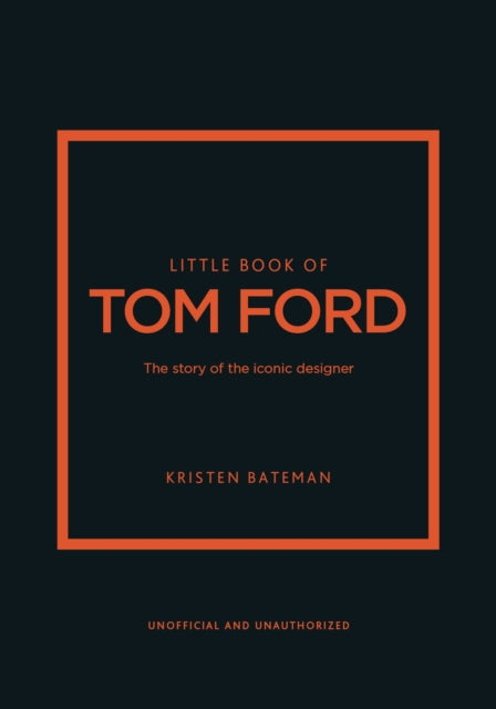 Little Book of Tom Ford: The story of the iconic brand