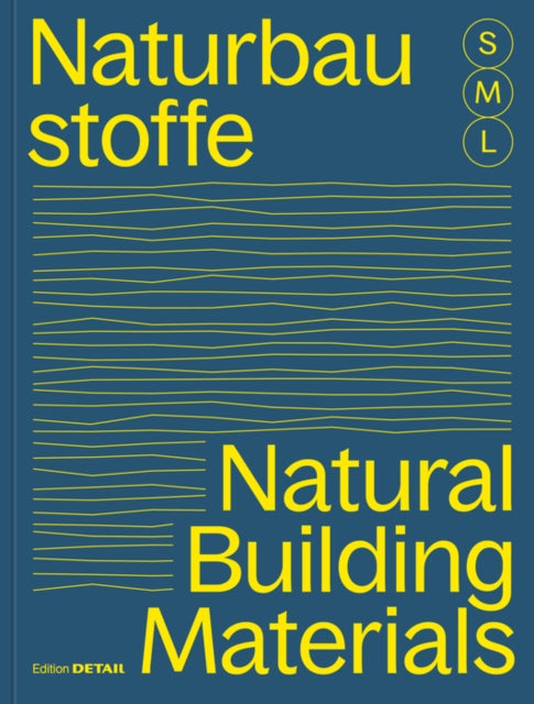 Bauen mit Naturbaustoffen S, M, L / Natural Building Materials S, M, L: 30 x Architektur und Konstruktion / 30 x Architecture and Construction