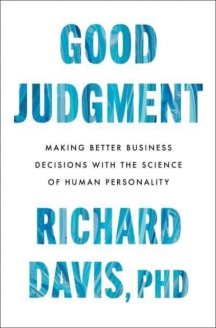 Good Judgment: Making Better Business Decisions with the Science of Human Personality