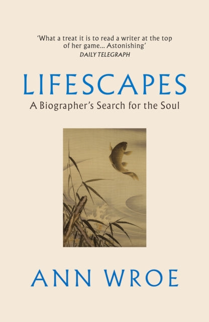 Lifescapes: A Biographer’s Search for the Soul