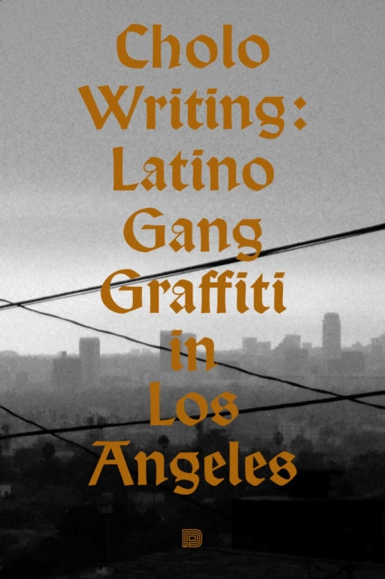 Cholo Writing: Latino Gang Graffiti in Los Angeles