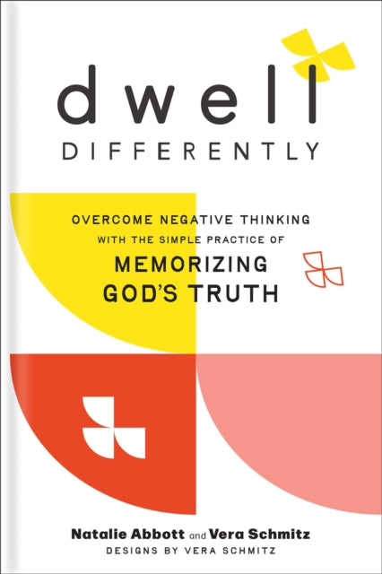 Dwell Differently: Overcome Negative Thinking with the Simple Practice of Memorizing God's Truth