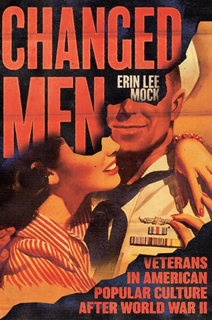 Changed Men: Veterans in American Popular Culture after World War II