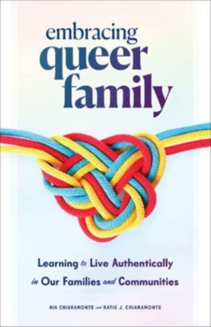 Embracing Queer Family: Learning to Live Authentically in Our Families and Communities