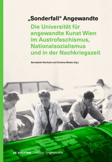 „Sonderfall“ Angewandte: Die Universitat fur angewandte Kunst Wien im Austrofaschismus, Nationalsozialismus und in der Nachkriegszeit