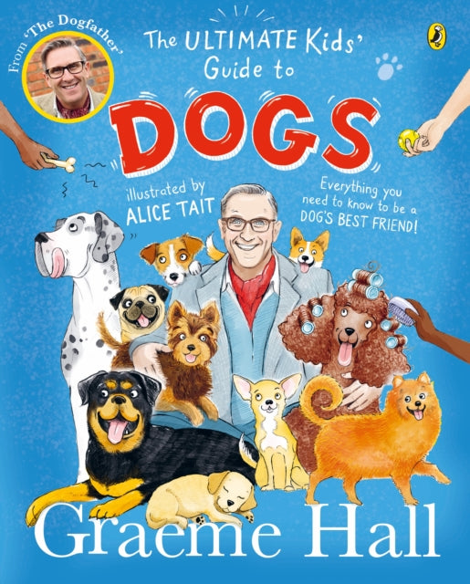 The Ultimate Kids’ Guide to Dogs: Everything you need to know to be a dog’s best friend