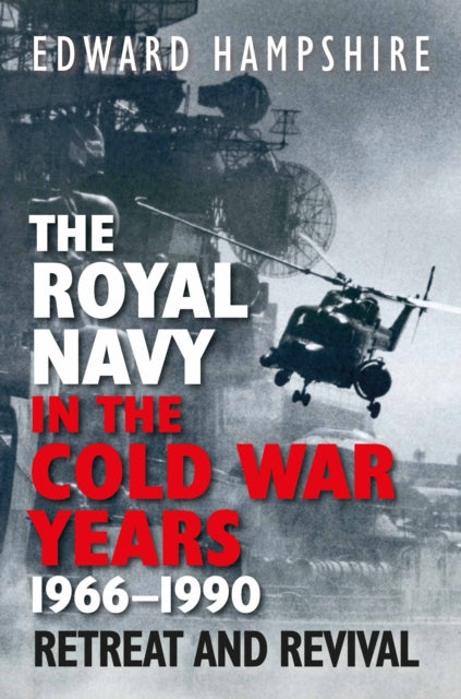 The Royal Navy in the Cold War Years, 1966–1990: Retreat and Revival
