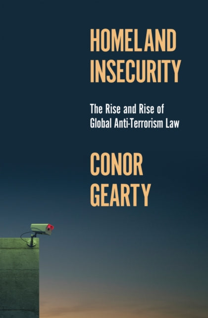 Homeland Insecurity: The Rise and Rise of Global Anti-Terrorism Law