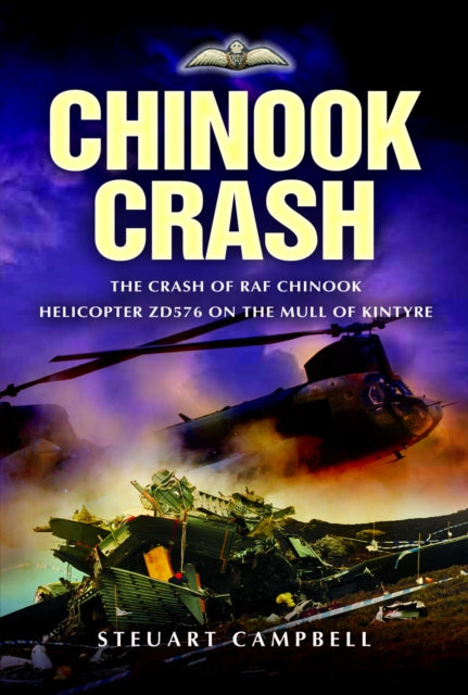 Chinook Crash: The Crash of RAF Chinook Helicopter ZD576 on the Mull of Kintyre