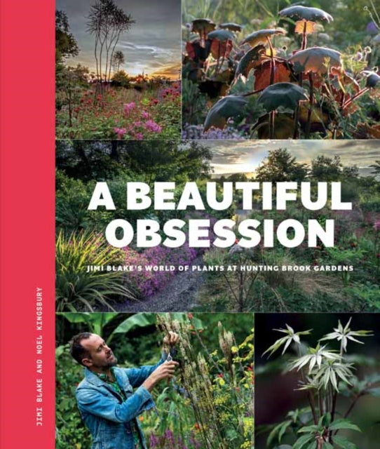 A Beautiful Obsession: Jimi Blake's World of Plants at Hunting Brook Gardens