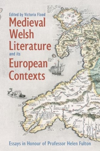Medieval Welsh Literature and its European Contexts: Essays in Honour of Professor Helen Fulton