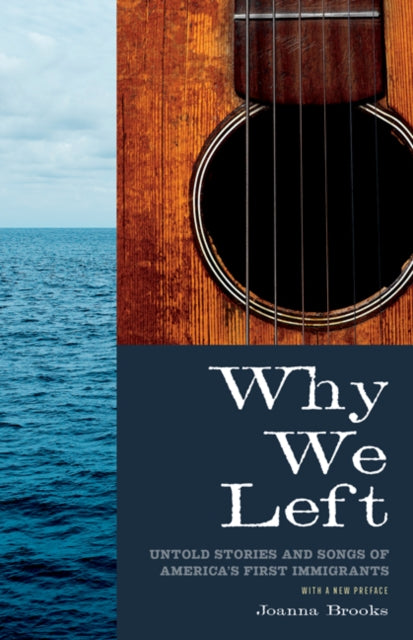 Why We Left: Untold Stories and Songs of America's First Immigrants