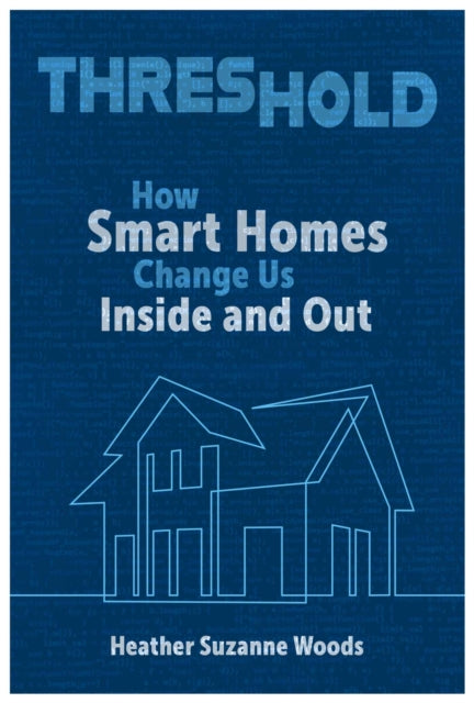 Threshold: How Smart Homes Change Us Inside and Out