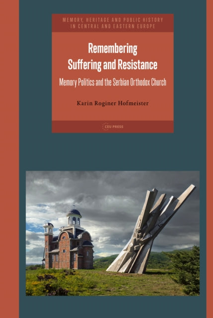 Remembering Suffering and Resistance: Memory Politics and the Serbian Orthodox Church