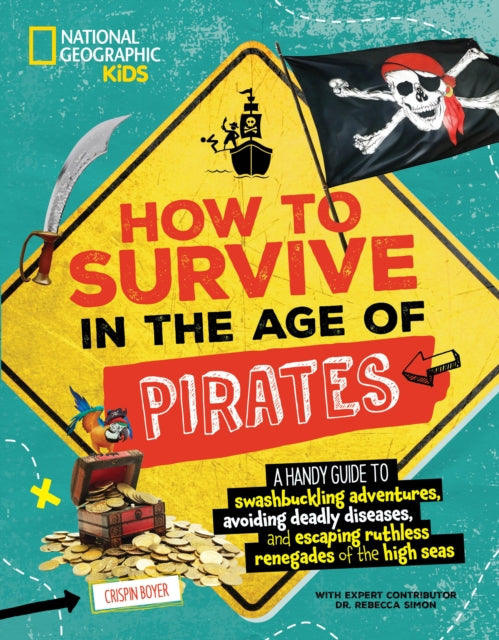 How to Survive in the Age of Pirates: A handy guide to swashbuckling adventures, avoiding deadly diseases, and escapin g the ruthless renegades of the high seas