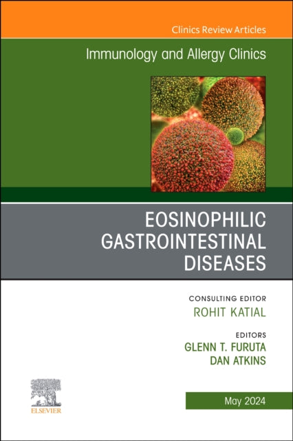 Eosinophilic Gastrointestinal Diseases, An Issue of Immunology and Allergy Clinics of North America