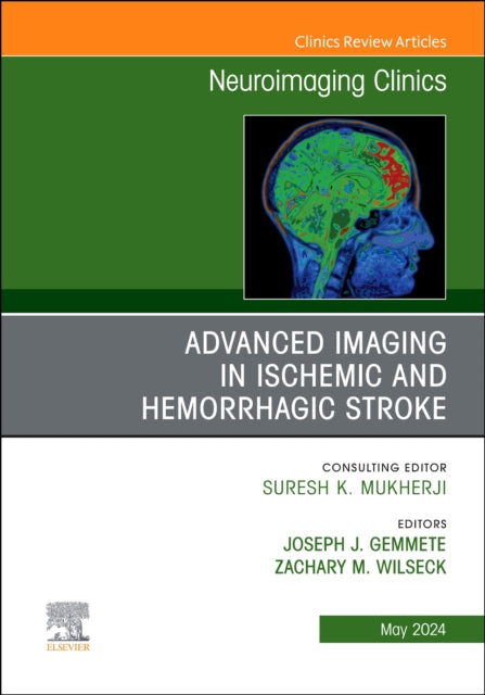 Advanced Imaging in Ischemic and Hemorrhagic Stroke, An Issue of Neuroimaging Clinics of North America