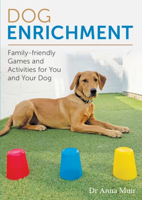 Dog Enrichment: Family-friendly Games and Activities for You and Your Dog