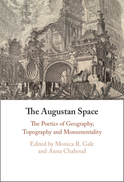 The Augustan Space: The Poetics of Geography, Topography and Monumentality