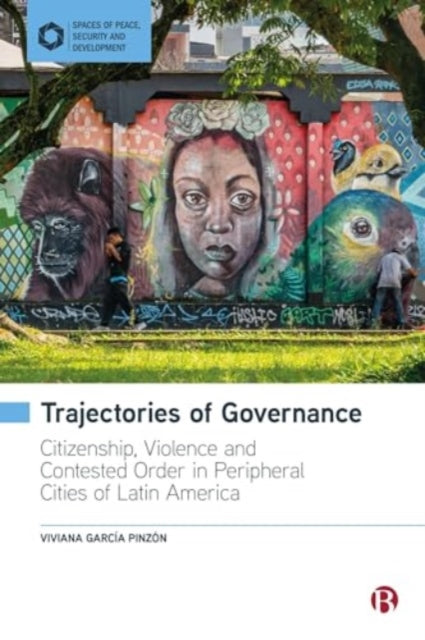 Trajectories of Governance: Tracing the Entanglements of Order and Violence in Peripheral Cities of Latin America