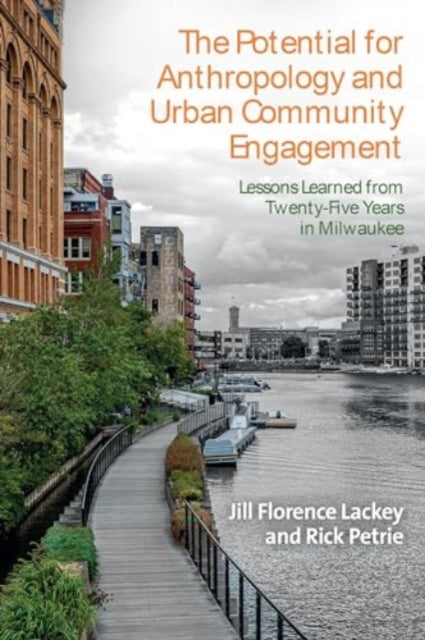 The Potential for Anthropology and Urban Community Engagement: Lessons Learned from Twenty-Five Years in Milwaukee