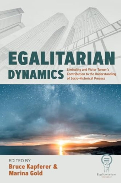 Egalitarian Dynamics: Liminality, and Victor Turner’s Contribution to the Understanding of Socio-historical Process